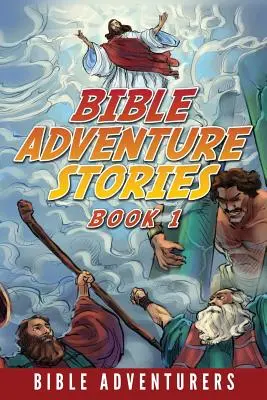 Bibliai kalandtörténetek: Inspiráló és könnyen érthető bibliai történetek gyerekeknek - Bible Adventure Stories: Inspiring and Easy to Understand Bible Stories for Kids