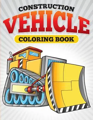 Építőipari jármű színezőkönyv - Construction Vehicle Coloring Book