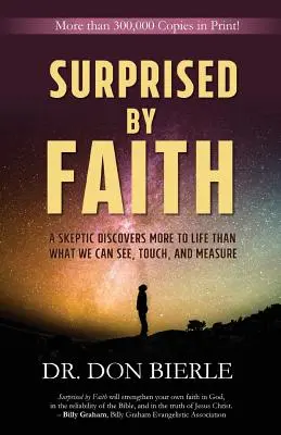 A hit által meglepve: Egy szkeptikus többet fedez fel az életben, mint amit látunk, megérintünk és mérünk - Surprised by Faith: A Skeptic Discovers More to Life than What We Can See, Touch, and Measure