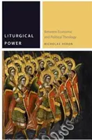 Liturgikus hatalom: A gazdasági és a politikai teológia között - Liturgical Power: Between Economic and Political Theology