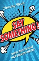 Mondj valamit! Egyszerű módok, hogy prédikációidat fontossá tedd - Say Something!: Simple Ways to Make Your Sermons Matter