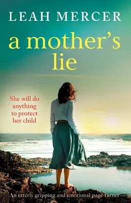 Egy anya hazugsága: Egy teljesen lebilincselő és érzelmekkel teli lapozgatókönyv - A Mother's Lie: An utterly gripping and emotional page-turner