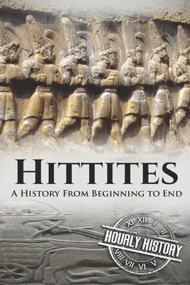 Hettiták: A történelem a kezdetektől a végéig - Hittites: A History from Beginning to End