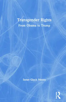 Transzneműek jogai: Obamától Trumpig - Transgender Rights: From Obama to Trump