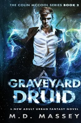 Graveyard Druid: Egy új felnőtt városi fantasy regény - Graveyard Druid: A New Adult Urban Fantasy Novel