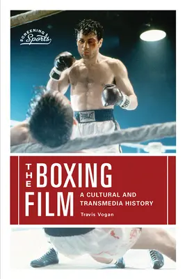 A bokszfilm: Kulturális és transzmediális történelem - The Boxing Film: A Cultural and Transmedia History
