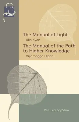 A fény kézikönyve & A magasabb tudás felé vezető út kézikönyve: A Buddha tanításának két kifejtése - The Manual of Light & The Manual of the Path to Higher Knowledge: Two Expositions of the Buddha's Teaching