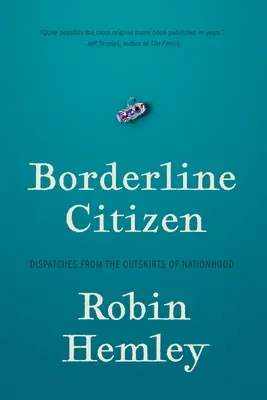 Borderline Citizen: Beszámolók a nemzet peremvidékéről - Borderline Citizen: Dispatches from the Outskirts of Nationhood