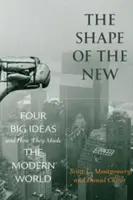 Az új formája: Négy nagy eszme és hogyan alakították ki a modern világot - The Shape of the New: Four Big Ideas and How They Made the Modern World