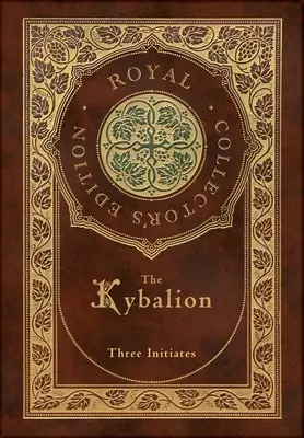 The Kybalion (Royal Collector's Edition) (Keményfedeles laminált tok, védőborítóval) - The Kybalion (Royal Collector's Edition) (Case Laminate Hardcover with Jacket)