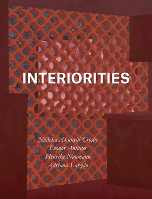 Belsőépítészet: Njideka Akunyili Crosby, Leonor Antunes, Henrike Naumann, Adriana Varejo - Interiorities: Njideka Akunyili Crosby, Leonor Antunes, Henrike Naumann, Adriana Varejo