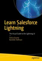 Salesforce Lightning tanulása: A Lightning felhasználói felület vizuális útmutatója - Learn Salesforce Lightning: The Visual Guide to the Lightning Ui
