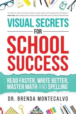 Vizuális titkok az iskolai sikerhez: Gyorsabban olvasni, jobban írni, elsajátítani a matematikát és a helyesírást - Visual Secrets for School Success: Read Faster, Write Better, Master Math and Spelling