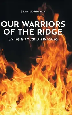 A gerinc harcosai: Átélni a poklot - Our Warriors of the Ridge: Living Through an Inferno