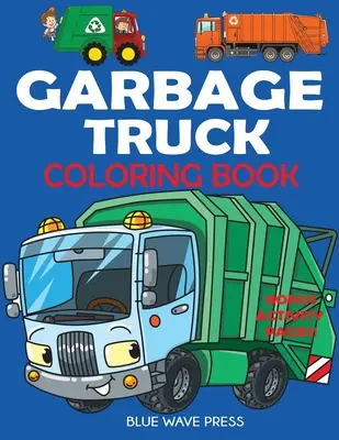 Omalovánky pro popelářské vozy: Pro děti, které milují nákladní auta! - Garbage Truck Coloring Book: For Kids Who Love Trucks!