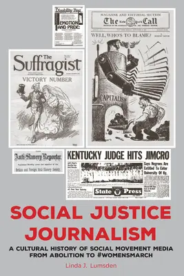 Social Justice Journalism: A társadalmi mozgalmak médiájának kultúrtörténete a felszabadítástól a #Womensmarchig - Social Justice Journalism: A Cultural History of Social Movement Media from Abolition to #Womensmarch