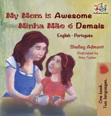 My Mom is Awesome (angol portugál gyerekkönyv): Brazil portugál gyerekkönyv - My Mom is Awesome (English Portuguese children's book): Brazilian Portuguese book for kids