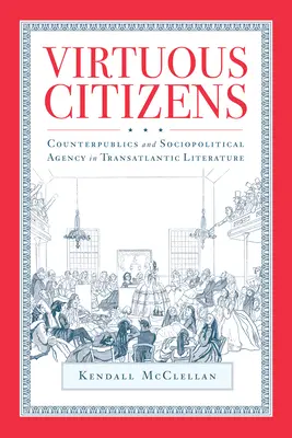 Erényes polgárok: Counterpublics and Sociopolitical Agency in Transatlantic Literature (Ellenközösségek és szociálpolitikai cselekvés a transzatlanti irodalomban) - Virtuous Citizens: Counterpublics and Sociopolitical Agency in Transatlantic Literature