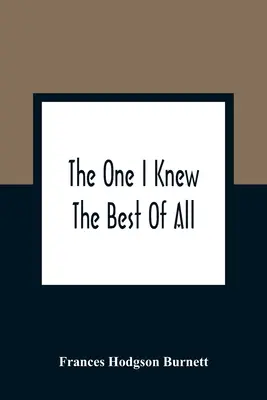 Az, akit mind közül a legjobban ismertem: A Memory Of The Mind Of A Child - The One I Knew The Best Of All: A Memory Of The Mind Of A Child