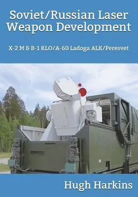 Szovjet/orosz lézerfegyverek fejlesztése: X-2 M & B-1 Klo/A-60 Ladoga Alk/Peresvet - Soviet/Russian Laser Weapon Development: X-2 M & B-1 Klo/A-60 Ladoga Alk/Peresvet