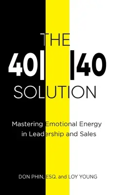 A 4040-es megoldás: Az érzelmi energia elsajátítása a vezetésben és az értékesítésben - The 4040 Solution: Mastering Emotional Energy in Leadership and Sales