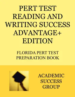 PERT Test Reading and Writing Success Advantage+ Edition: Florida PERT tesztfelkészítő könyv - PERT Test Reading and Writing Success Advantage+ Edition: Florida PERT Test Preparation Book
