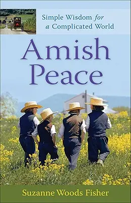 Amish béke: Egyszerű bölcsesség egy bonyolult világban - Amish Peace: Simple Wisdom for a Complicated World