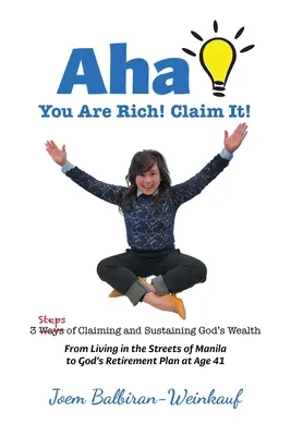 AHA gazdag vagy! Claim It!: 3 lépés Isten gazdagságának igénybevételéhez és fenntartásához - AHA You Are Rich! Claim It!: 3 Steps of Claiming and Sustaining God's Wealth