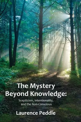 A tudáson túli misztérium: Scepticism, Intentionality, and the Non-Conscious - The Mystery Beyond Knowledge: Scepticism, Intentionality, and the Non-Conscious