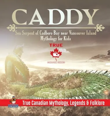 Caddy - A Vancouver-sziget melletti Cadboro-öböl tengeri kígyója - Mitológia gyerekeknek - Igazi kanadai mitológia, legendák és népmesék - Caddy - Sea Serpent of Cadboro Bay near Vancouver Island - Mythology for Kids - True Canadian Mythology, Legends & Folklore