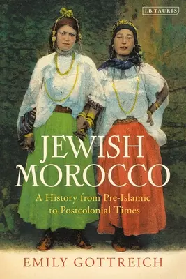Zsidó Marokkó: Történet az iszlám előtti időktől a posztkoloniális időkig - Jewish Morocco: A History from Pre-Islamic to Postcolonial Times