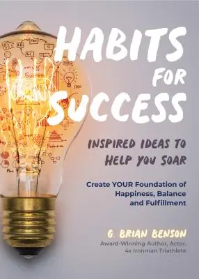 Szokások a sikerért: Inspiráló ötletek a szárnyaláshoz (A sikeres emberek szokásai) - Habits for Success: Inspired Ideas to Help You Soar (Habits of Successful People)