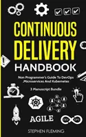 Folyamatos szállítás kézikönyve: Nem programozói kézikönyv a DevOps, a Microservices és a Kubernetes számára - Continuous Delivery Handbook: Non-Programmer's Guide To DevOps, Microservices And Kubernetes