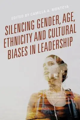 A nemi, életkori, etnikai és kulturális előítéletek elhallgattatása a vezetésben - Silencing Gender, Age, Ethnicity and Cultural Biases in Leadership