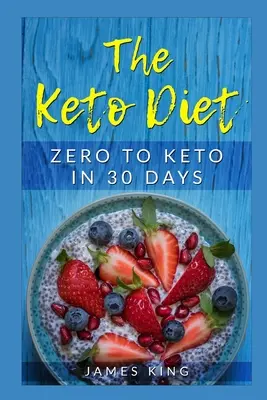 A keto-diéta: Zéróról a ketózásra 30 nap alatt - The Keto Diet: Zero to Keto in 30 Days