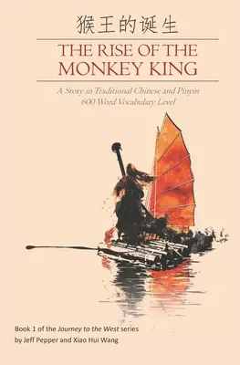 A majomkirály felemelkedése: Egy történet hagyományos kínaiul és pinyin nyelven, 600 szavas szókincsszint. - The Rise of the Monkey King: A Story in Traditional Chinese and Pinyin, 600 Word Vocabulary Level