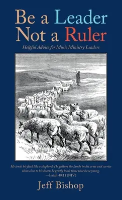 Légy vezető, ne uralkodó: Hasznos tanácsok a zenei szolgálat vezetőinek - Be a Leader Not a Ruler: Helpful Advice for Music Ministry Leaders