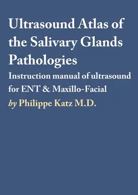 A nyálmirigyek patológiáinak ultrahang atlasza - Ultrasound Atlas of the Salivary Glands Pathologies