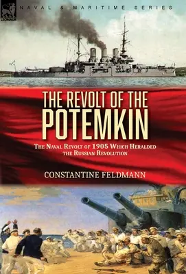 A Potemkin lázadása: az 1905-ös tengeri lázadás, amely az orosz forradalmat előhírnöke volt - The Revolt of the Potemkin: the Naval Revolt of 1905 Which Heralded the Russian Revolution