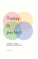 A ma tökéletes: A Daily Ikigai Journal - Today Is Perfect: A Daily Ikigai Journal