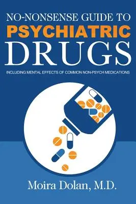 Non-Nonsense Guide to Psychiatric Drugs: Beleértve a gyakori nem pszichiátriai gyógyszerek mentális hatásait is - No-Nonsense Guide to Psychiatric Drugs: Including Mental Effects of Common Non-Psych Medications