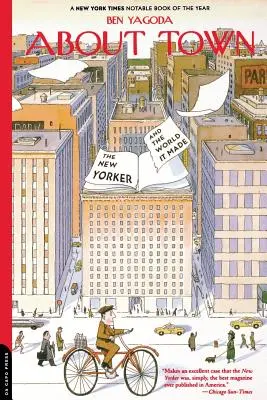 A városról: A New Yorker és az általa teremtett világ - About Town: The New Yorker and the World It Made