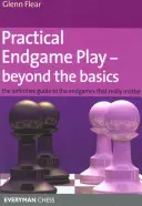 Gyakorlati végjáték - Az alapokon túl: A végjátékok, amelyek igazán számítanak: A végleges útmutató az igazán fontos végjátékokhoz - Practical Endgame Play - Beyond the Basics: The Definitive Guide to the Endgames That Really Matter