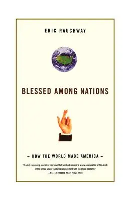 Áldott a nemzetek között: Hogyan tette a világ Amerikát - Blessed Among Nations: How the World Made America