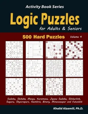 Logikai rejtvények felnőtteknek és időseknek: 500 nehéz rejtvény (Sudoku, Shikaka, Masyu, Kuromasu, Jigsaw Sudoku, Slitherlink, Suguru, Skyscrapers, Numbrix, Bina - Logic Puzzles for Adults & Seniors: 500 Hard Puzzles (Sudoku, Shikaka, Masyu, Kuromasu, Jigsaw Sudoku, Slitherlink, Suguru, Skyscrapers, Numbrix, Bina