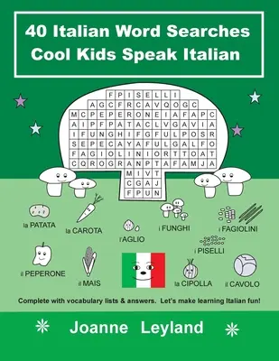 40 olasz szókereső Cool Kids Speak Italian: Teljes szókincslistával és válaszokkal. Tegyük szórakoztatóvá az olasz nyelvtanulást! - 40 Italian Word Searches Cool Kids Speak Italian: Complete with vocabulary lists & answers. Let's make learning Italian fun!