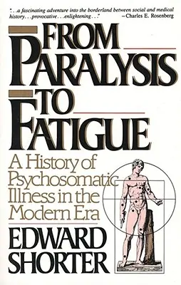 A bénulástól a fáradtságig: A pszichoszomatikus betegségek története a modern korban - From Paralysis to Fatigue: A History of Psychosomatic Illness in the Modern Era