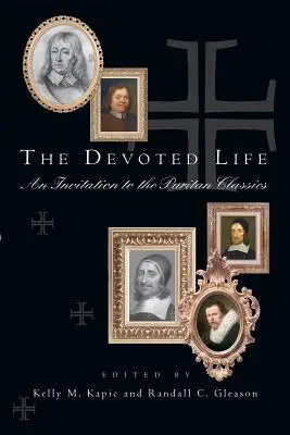 Az odaadó élet: Meghívás a puritán klasszikusokhoz - The Devoted Life: An Invitation to the Puritan Classics