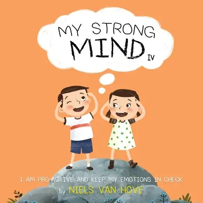 Az én erős elmém IV: Proaktív vagyok, és kordában tartom az érzelmeimet - My Strong Mind IV: I am Pro-active and Keep my Emotions in Check