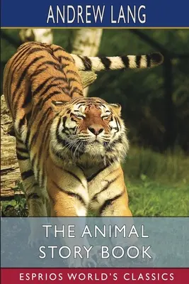 Az állatmesekönyv (Esprios Classics) - The Animal Story Book (Esprios Classics)